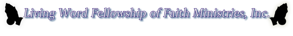 Living Word Fellowship of Faith Ministries, Inc.